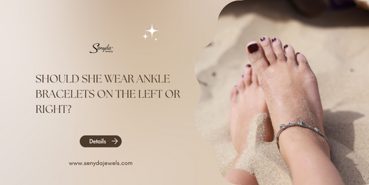 Should she wear ankle bracelets on the left or right? How to know which side suits her best