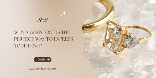 Why a gemstone is the perfect way to express your love?