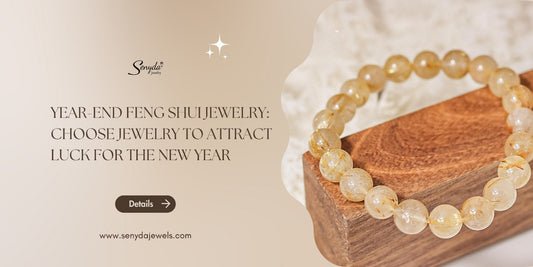 Year-end feng shui jewelry: Choose jewelry to attract luck for the new year