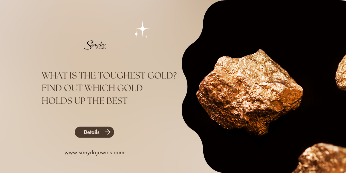 What is the toughest gold? Find out which gold holds up the best