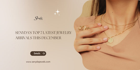 Senyda's top 7 latest jewelry arrivals this December