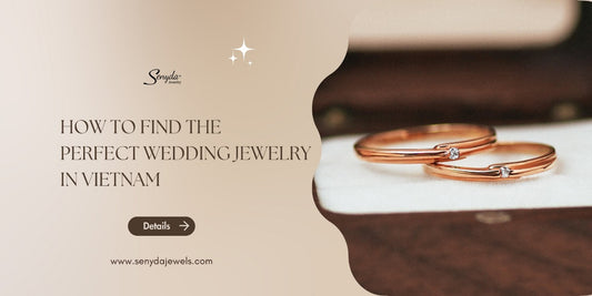 How to find the perfect wedding jewelry in Vietnam