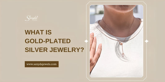What Is Gold-Plated Silver Jewelry? Pros And Cons Of Gold-Plated Silver Jewelry