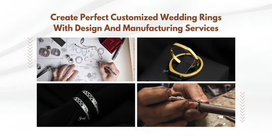 Create Perfect Customized Wedding Rings With Design And Manufacturing Services