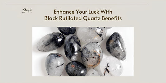 Enhance Your Luck With Black Rutilated Quartz Benefits