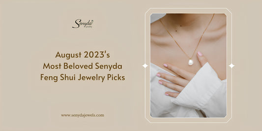 August 2023's Most Beloved Senyda Feng Shui Jewelry Picks