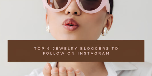 Top 6 Jewelry Bloggers To Follow On Instagram