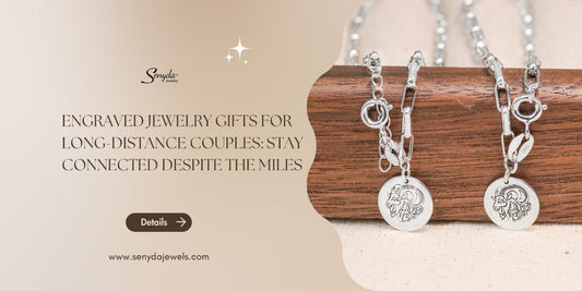 Engraved jewelry gifts for long-distance couples: Stay connected despite the miles