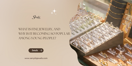 What is fine jewelry, and why is it becoming so popular among young people?