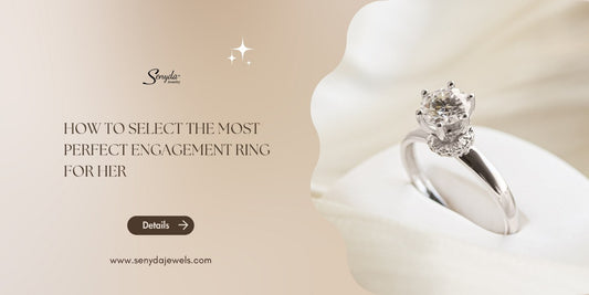 How to select the most perfect engagement ring for her