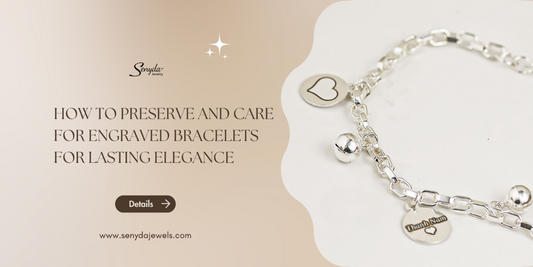 How to preserve and care for engraved bracelets for lasting elegance